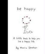 Be Happy: A Little Book to Help You Live a Happy Life illustrated edition Edition