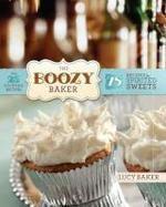 The Boozy Baker: 75 Recipes for Spirited Sweets First Edition