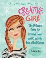 Creative Girl: The Ultimate Guide for Turning Talent and Creativity Into a Real Career