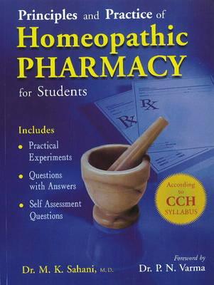 Principles & Practice of Homeopathy Pharmacy: For Students (Includes: Practical Experiments, Questions with Answers, Self Assessment Questions. According to CCH Syllabus)