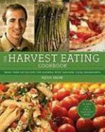 The Harvest Eating Cookbook: More Than 200 Recipes for Cooking with Seasonal Local Ingredients