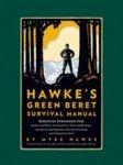 Hawke's Green Beret Survival Manual: Essential Strategies For: Shelter and Water, Food and Fire, Tools and Medicine, Navigation and Signaling, Surviva