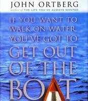 If You Want to Walk on Water, You've Got to Get Out of the Boat