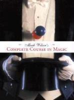 Mark Wilson's Complete Course in Magic Revised Edition