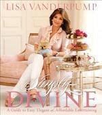 Simply Divine: A Guide to Easy, Elegant, and Affordable Entertaining