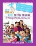 The Sneaky Chef to the Rescue: 101 All-New Recipes and 