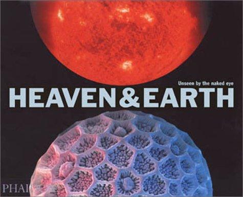Heaven & Earth: Unseen By The Naked Eye (Photography)