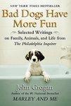 Bad Dogs Have More Fun: Selected Writings on Family, Animals, and Life by John Grogan for the Philadelphia Inquirer