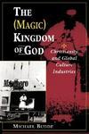 The Magic Kingdom of God: Christianity and Global Culture Industries