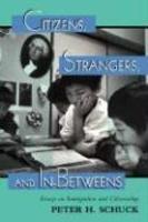 Citizens, Strangers, and In-Betweens: Essays on Immigration and Citizenship