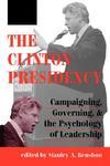 The Clinton Presidency: Campaigning, Governing, and the Psychology of Leadership