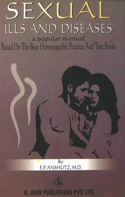 Sexual Ills & Diseases: A Popular Manual Based on the Best Homoeopathic Practice and Text Book