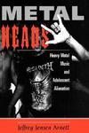 Metalheads: Heavy Metal Music and Adolescent Alienation illustrated edition Edition