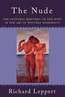 Nude: The Cultural Rhetoric of the Body in the Art of Western Modernity