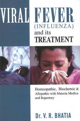 Viral Fever Influenza & Its Homoeopathic Treatment: Homoeopathic, Biochemic and Allopathic With Materia Medica