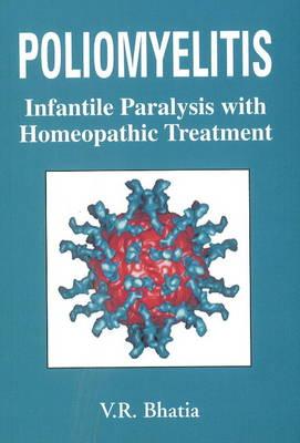 Poliomyelitis & Its Homoeopathic Treatment: Infantile Paralysis With Homoeopathic Treatment Including Repertory