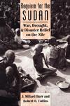 Requiem for the Sudan: War, Drought, and Disaster Relief on the Nile New ed Edition