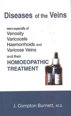 Diseases of the Veins: More especially of venosity, varicocele, haemorrhoids, and varicose veins, and their treatment by medicines