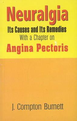 Neuralgia: Its Causes and Its Remedies, With a Chapter on Angina Pectoris