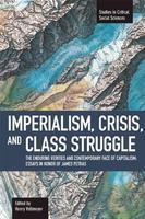 Imperialism, Crisis and Class Struggle: The Enduring Verities and Contemporary Face of Capitalism: Essays in Honor of James Petras