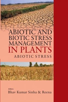 Abiotic and Biotic Stress Management in Plants: Volume 01 Abiotic Stress