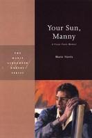 Your Sun, Manny: A Prose Poem Memoir 1st Edition
