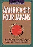America and the Four Japans: Friend, Foe, Model, Mirror 1st Edition
