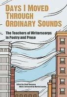 Days I Moved Through Ordinary Sounds: The Teachers of WritersCorps in Poetry and Prose