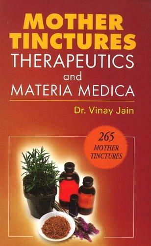 Mother Tinctures Therapeutics Materia Medica (Read About 265 Mother Tinctures)