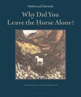Why Did You Leave the Horse Alone?: (Arabic) Bilingual Edition