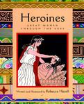 Heroines: Great Women Through the Ages 1st Edition