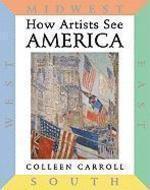 How Artists See America: East South Midwest West 1st Library Ed Edition