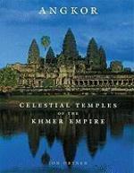 Angkor: Celestial Temples of the Khmer Empire 1st Edition