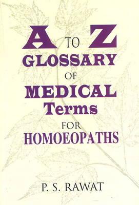 A to Z Glossary of Medical Terms for Homeopaths