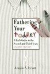 Fathering Your Toddler: A Dad's Guide to the Second and Third Years 0002 Edition