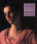 Thomas Eakins: His Life and Art 1st Edition