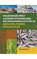 Evaluation and Impact Assessment of Technologies and Developmental Activities in Agriculture, Fisheries and Allied Fields