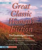 Great Classic Women\'s Fiction: 10 Unabridged Stories Unabridged Edition