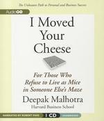 I Moved Your Cheese: For Those Who Refuse to Live as Mice in Someone Else\'s Maze