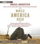 While America Aged: How Pension Debts Ruined General Motors, Stopped the NYC Subways, Bankrupted San Diego, and Loom as the Next Financial Crisis Unabridged Edition