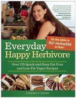 Everyday Happy Herbivore: Over 175 Quick-And-Easy Fat-Free and Low-Fat Vegan Recipes