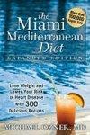 The Miami Mediterranean Diet: Lose Weight and Lower Your Risk of Heart Disease with 300 Delicious Recipes Expanded Edition