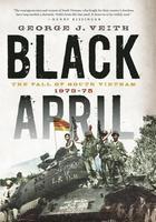 Black April: The Fall of South Vietnam, 1973-1975