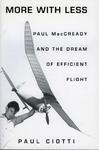 More with Less: Paul MacCready and the Dream of Efficient Flight New ed Edition