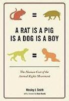 A Rat Is a Pig Is a Dog Is a Boy: The Human Cost of the Animal Rights Movement Signed By Author Edition