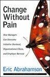 Change Without Pain: How Managers Can Overcome Initiative Overload, Organizational Chaos, and Employee Burnout HRD Edition