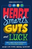 Heart, Smarts, Guts, and Luck: What It Takes to Be an Entrepreneur and Build a Great Business
