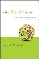 Opposable Mind: How Successful Leaders Win Through Integrative Thinking 01 Edition