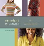 Crochet in Color: Techniques and Designs for Playing with Color