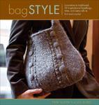 Bag Style: 20 Inspirational Handbags, Totes, and Carry-Alls to Knit and Crochet illustrated edition Edition
